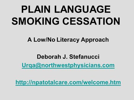 PLAIN LANGUAGE SMOKING CESSATION A Low/No Literacy Approach Deborah J. Stefanucci