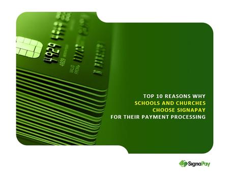 TOP 10 REASONS WHY SCHOOLS AND CHURCHES CHOOSE SIGNAPAY FOR THEIR PAYMENT PROCESSING.