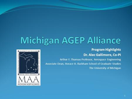 Program Highlights Dr. Alec Gallimore, Co-PI Arthur F. Thurnau Professor, Aerospace Engineering Associate Dean, Horace H. Rackham School of Graduate Studies.