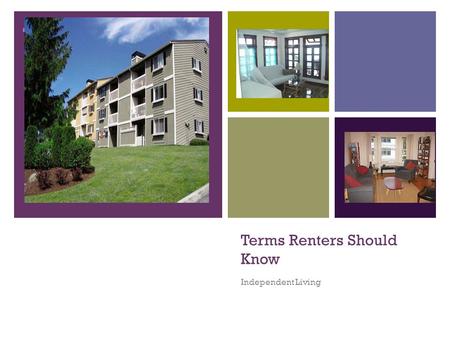 + Terms Renters Should Know Independent Living. + Renting Renting an apartment is one of the major adult decisions you’ll make. Signing a rental agreement.