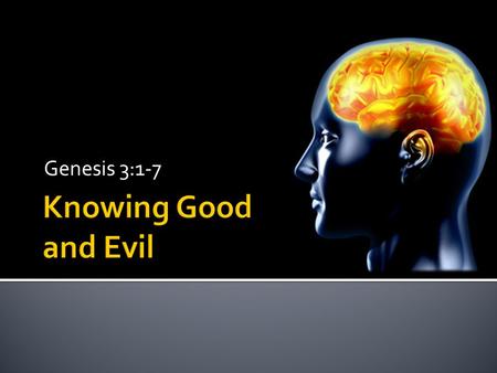 Genesis 3:1-7.  Between good and evil is the story of mankind (Gen 2-3)  God created us morally pure, Eccl 7:29; Deut 1:39  Created with freewill,