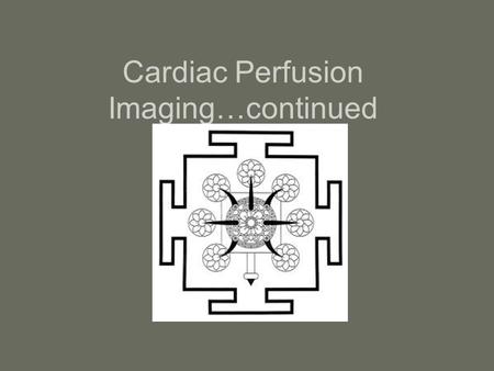 Cardiac Perfusion Imaging…continued