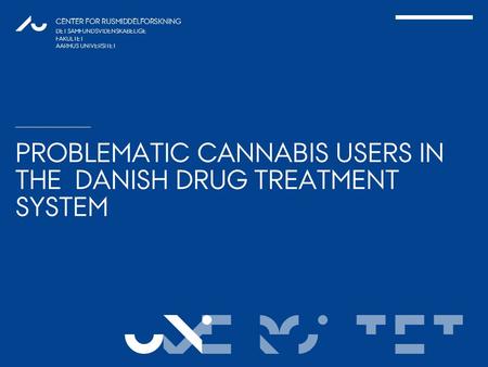 VERSITET CENTER FOR RUSMIDDELFORSKNING DET SAMFUNDSVIDENSKABELIGE FAKULTET AARHUS UNIVERSITET UNI PROBLEMATIC CANNABIS USERS IN THE DANISH DRUG TREATMENT.