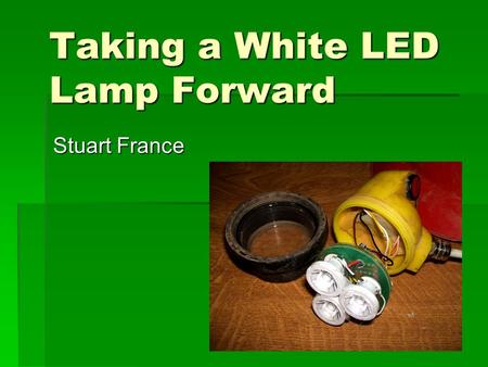 Taking a White LED Lamp Forward Stuart France. The 1998 version  24 Nichia 5mm white LEDs  Current controlled DC-DC step-up  Oldham or CEAG headpiece.