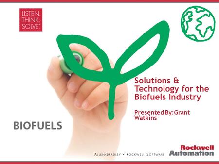 Agenda: Rockwell Automation Solutions & Technology for the Biofuels Industry Issues facing the Biofuels Industry Partnering for Success Expertise in Europe.