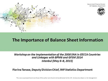 Government Finance Division IMF Statistics Department The views expressed herein are those of the author and should not be attributed to the IMF, its Executive.