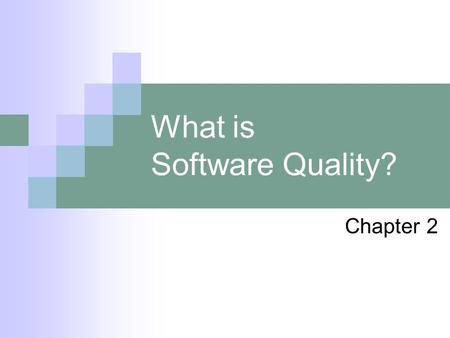 What is Software Quality? Chapter 2. Pressman's definition of Software Quality Conformance to explicitly stated functional and performance requirements,