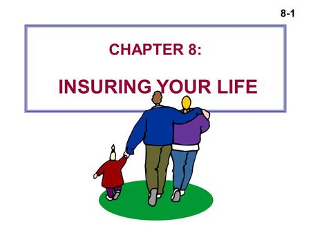 CHAPTER 8: INSURING YOUR LIFE