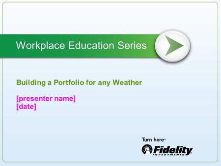 Building a Portfolio for any Weather [presenter name] [date] Workplace Education Series.