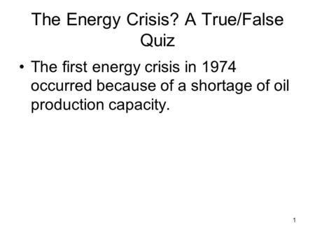 The Energy Crisis? A True/False Quiz