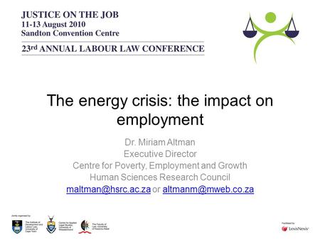 The energy crisis: the impact on employment Dr. Miriam Altman Executive Director Centre for Poverty, Employment and Growth Human Sciences Research Council.