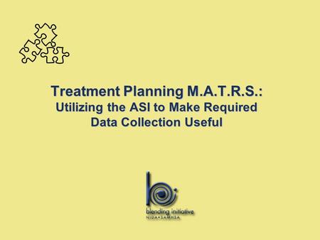 Treatment Planning M.A.T.R.S.: Utilizing the ASI to Make Required Data Collection Useful.