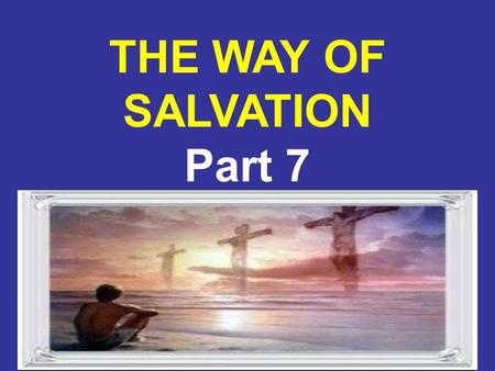 8/6/20151 THE WAY OF SALVATION Part 7. 8/6/20152 The Bible is explicit in it‘s instructions on the subject of becoming one in Christ or a member of His.