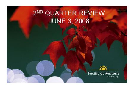 P A C I F I C & W E S T E R N 2 ND QUARTER REVIEW JUNE 3, 2008.