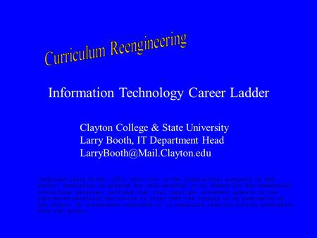 Information Technology Career Ladder Clayton College & State University Larry Booth, IT Department Head Copyright Larry Booth,