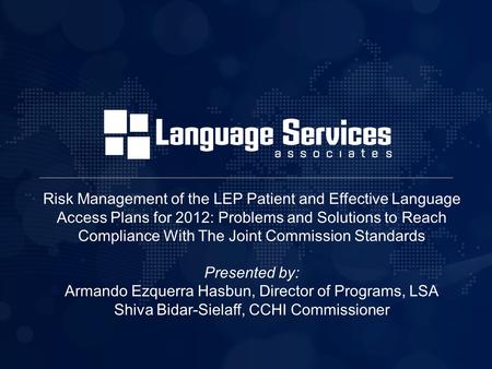 Risk Management of the LEP Patient and Effective Language Access Plans for 2012: Problems and Solutions to Reach Compliance With The Joint Commission Standards.