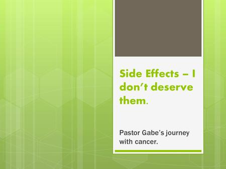 Side Effects – I don’t deserve them. Pastor Gabe’s journey with cancer.