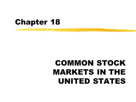 Chapter 18 COMMON STOCK MARKETS IN THE UNITED STATES.