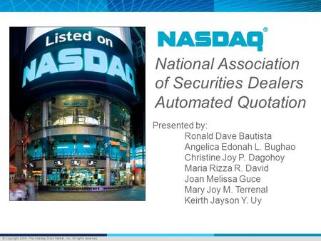 © Copyright 2004, The Nasdaq Stock Market, Inc. All rights reserved. National Association of Securities Dealers Automated Quotation Presented by: Ronald.