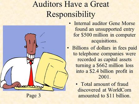 Auditors Have a Great Responsibility Internal auditor Gene Morse found an unsupported entry for $500 million in computer acquisitions. Billions of dollars.