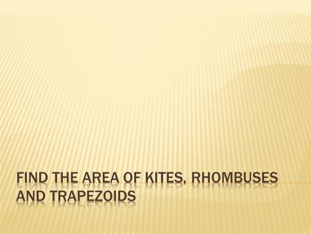 1. A kite has two diagonals. We’ll label them. 2. The diagonals in a kite make a right angle. 3. Let’s put a rectangle around the kite because we know.