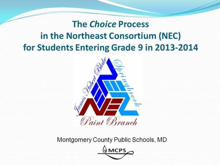 The Choice Process in the Northeast Consortium (NEC) for Students Entering Grade 9 in 2013-2014 Montgomery County Public Schools, MD.