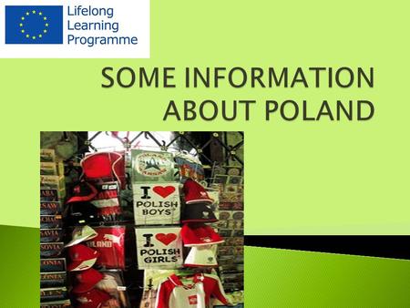 Official name: the Republic of Poland Location: Central Europe Neibourghs: Germany, the Czech Republic, Slovakia, Ukraine, Belarus, Lithuania. Area: 312,679.