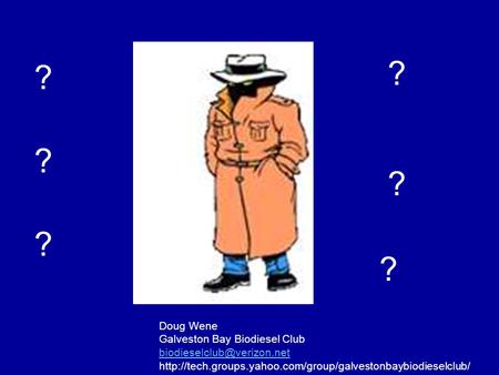 ? ? ? ? ? ? Doug Wene Galveston Bay Biodiesel Club