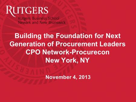 Building the Foundation for Next Generation of Procurement Leaders CPO Network-Procurecon New York, NY November 4, 2013.