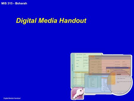 MIS 315 - Bsharah Digital Media Handout. MIS 315 - Bsharah 2 Contents Section A: Digital Sound Section B: Bitmap Graphics Section C: Vector and 3-D Graphics.