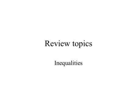 Review topics Inequalities. Warm Up Graph each inequality. 1. x > –5 2. y ≤ 0 3. Write –6x + 2y = –4 in slope-intercept form, and graph. y = 3x – 2.