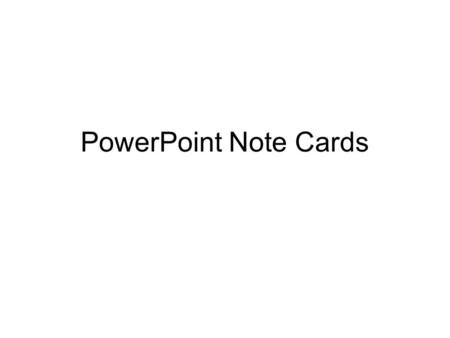 PowerPoint Note Cards. Bibliography cards Record complete info on each source Make record on note card or PPT slide Author Title Publishing date and company.