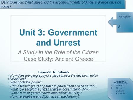 Daily Question: What impact did the accomplishments of Ancient Greece have on today? Worksheet # AGENDA: 1.Warm-up 2.Greek Stations 3.Reflection Unit 3: