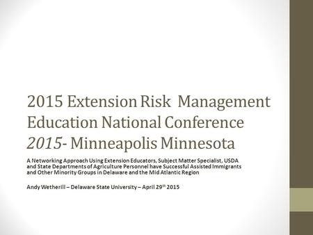 2015 Extension Risk Management Education National Conference 2015- Minneapolis Minnesota A Networking Approach Using Extension Educators, Subject Matter.