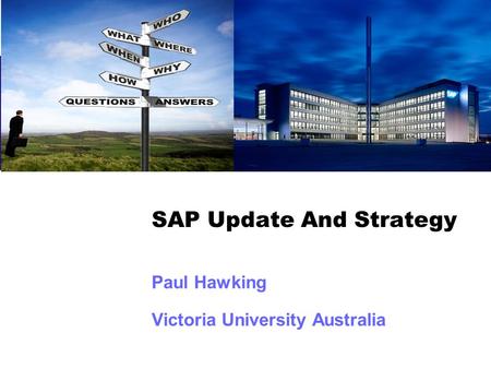 SAP Update And Strategy Paul Hawking Victoria University Australia.