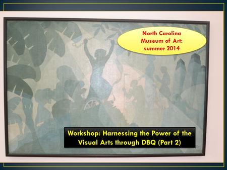 North Carolina Museum of Art: summer 2014 Workshop: Harnessing the Power of the Visual Arts through DBQ (Part 2)