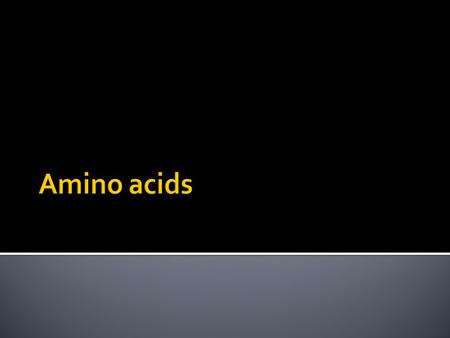 Amino acids are the building blocks of proteins. The general structure of amino acids includes an α-amino group, an α-carboxylate group and a variable.