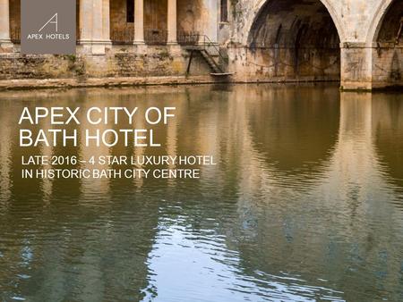 APEX CITY OF BATH HOTEL LATE 2016 – 4 STAR LUXURY HOTEL IN HISTORIC BATH CITY CENTRE.