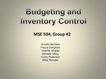 MSE 504, Group #2 Arnulfo Barreda Pouya Dehghani Niloofar Khatibi Michelle Milloy Curtis Pederson Mike Romiski.