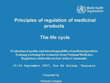 Evaluation of quality and interchangeability of medicinal products Training workshop for evaluators from National Medicines Regulatory Authorities in East.