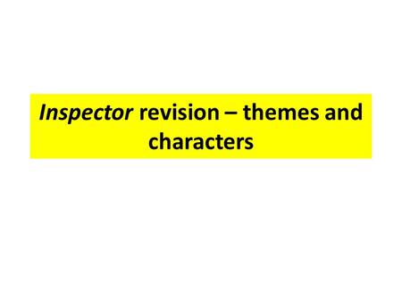 Inspector revision – themes and characters