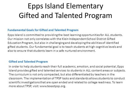 Epps Island Elementary Gifted and Talented Program Fundamental Goals for Gifted and Talented Program Epps Island is committed to providing the best learning.