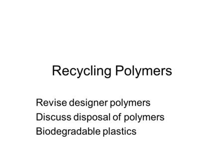 Recycling Polymers Revise designer polymers