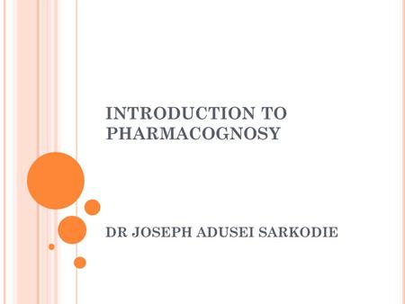 INTRODUCTION TO PHARMACOGNOSY