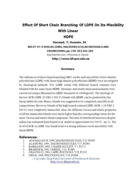 1. 2. 3. 4. 5. 6. © Effect Of Short Chain Branching Of LDPE On Its Miscibility With Linear HDPE Hameed, T; Hussein, IA WILEY-V C H VERLAG GMBH, MACROMOLECULAR.