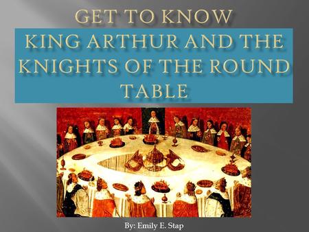 By: Emily E. Stap. (Launcelot) du Lac (of the Lake) Most famous, trusted, beloved of Arthur’s Knights—closest friend of Arthur & dear friends with Gawain.