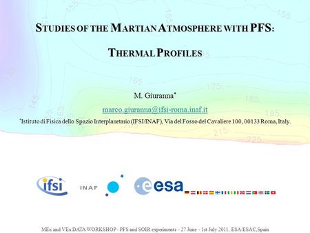 S TUDIES OF THE M ARTIAN A TMOSPHERE WITH PFS : T HERMAL P ROFILES M. Giuranna * * Istituto di Fisica dello Spazio Interplanetario.