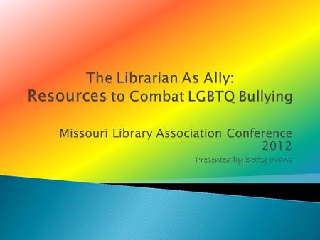 Missouri Library Association Conference 2012 Presented by Betty Evans.