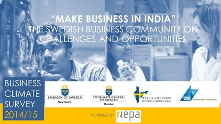 “MAKE BUSINESS IN INDIA” THE SWEDISH BUSINESS COMMUNITY ON CHALLENGES AND OPPORTUNITIES POWERED BY.