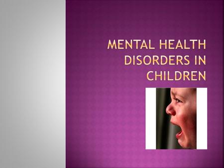 Childhood mental illness affects the child, family and community.  Estimated cost= $247 billion per year (NRCIM, 2009)  13%- 20% of children in the.